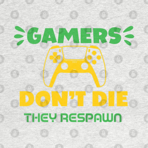 Gamers Don't Die They Respawn by HassibDesign